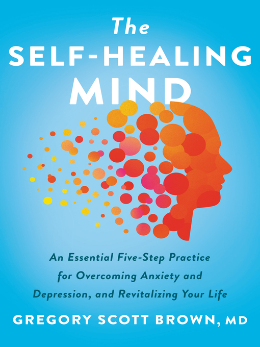 Title details for The Self-Healing Mind by Gregory Scott Brown, M.D. - Available